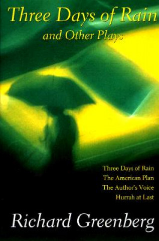 Three Days of Rain and Other Plays: Three Days of Rain; The American Plan; The Author's Voice; Hurrah at Last