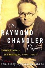 The Raymond Chandler Papers: Selected Letters and Nonfiction 1909-1959