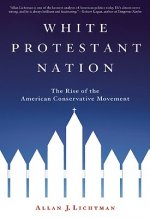 White Protestant Nation: The Rise of the American Conservative Movement