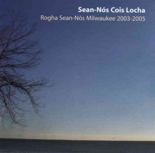 Sean-Nos Cois Locha: Rogha Sean-Nos Milwaukee 2003-2005