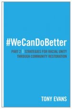 We Can Do Better: Strategies for Racial Unity Through Community Restoration, Part 2