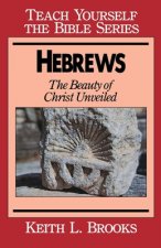 Hebrews-Teach Yourself the Bible Series: Beauty of Christ Unveiled