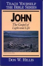 John- Teach Yourself the Bible Series: The Gospel of Light and Life