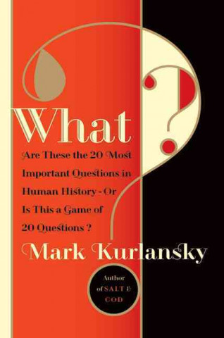 What?: Are These the Twenty Most Important Questions in Human History or Is This a Game of Twenty Questions?