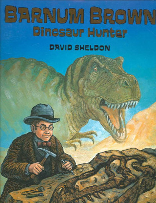 Barnum Brown: Dinosaur Hunter