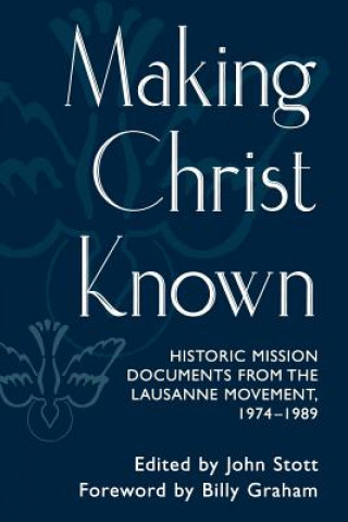 Making Christ Known: Historic Mission Documents from the Lausanne Movement, 1974-1989