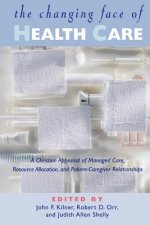 The Changing Face of Health Care: A Christian Appraisal of Managed Care, Resource Allocation and Patient-Caregiver Relationships