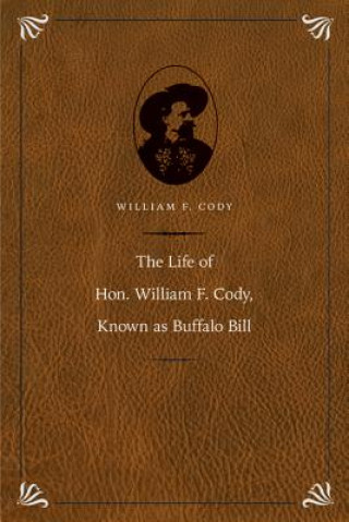 Life of Hon. William F. Cody, Known as Buffalo Bill