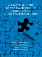 Practical Guide to the Evaluation of Sexual Abuse in the Prepubertal Child