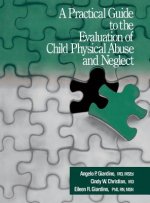 Practical Guide to the Evaluation of Child Physical Abuse and Neglect