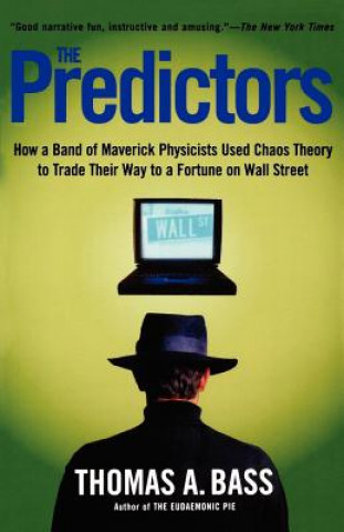The Predictors: How a Band of Maverick Physicists Used Chaos Theory to Trade Their Way to a Fortune on Wall Street (Thomas A. Bass)(Puha kötésű)
