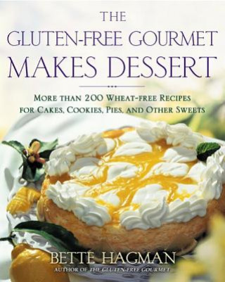 The Gluten-Free Gourmet Makes Dessert: More Than 200 Wheat-Free Recipes for Cakes, Cookies, Pies and Other Sweets