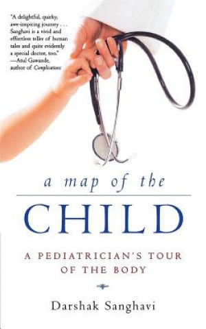 A Map of the Child: A Pediatrician's Tour of the Body (Darshak Sanghavi)(Brožovaná)