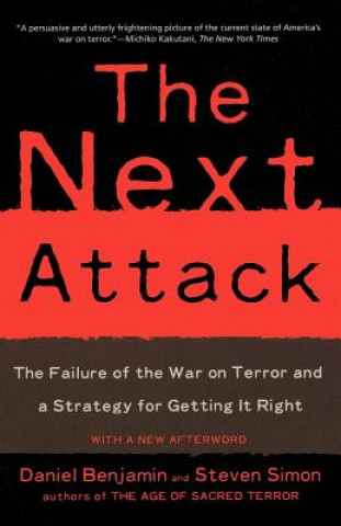 The Next Attack: The Failure of the War on Terror and a Strategy for Getting It Right