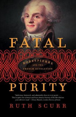 Fatal Purity: Robespierre and the French Revolution (Ruth Scurr)(Brožovaná)