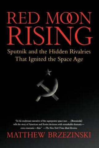 Red Moon Rising: Sputnik and the Hidden Rivalries That Ignited the Space Age