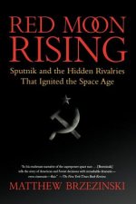 Red Moon Rising: Sputnik and the Hidden Rivalries That Ignited the Space Age