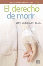 El Derecho de Morir: Preguntas Sobre El Final de La Vida