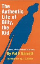 The Authentic Life of Billy, the Kid: A Faithful and Interesting Narrative