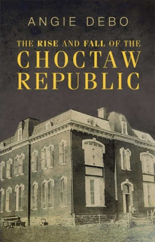 Rise and Fall of the Choctaw Republic