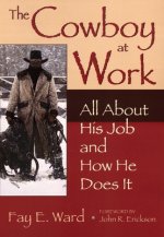 The Cowboy at Work: All about His Job and How He Does It