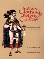 Indian Clothing Before Cortes: Mesoamerican Costumes from the Codices