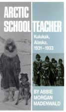 Arctic Schoolteacher: Kulukak, Alaska, 1931-1933
