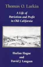 Thomas O. Larkin: A Life of Patriotism and Profit in Old California
