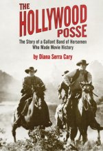 The Hollywood Posse: Story of a Gallant Band of Horsemen Who Made Movie History, the