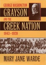 George Washington Grayson and the Creek Nation, 1843-1920