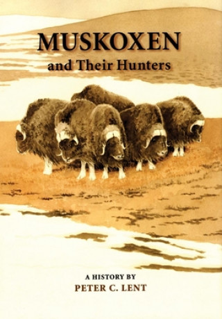 Muskoxen and Their Hunters: A History