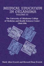 Medical Education in Oklahoma, Volume III: The University of Oklahoma College of Medicine and Health Sciences Center, 1964-1996