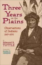 Three Years on the Plains: Observations of Indians, 1867-1870