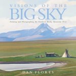Visions of the Big Sky: Painting and Photographing the Northern Rocky Mountain West