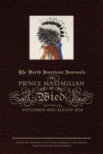 The North American Journals of Prince Maximilian of Wied, Volume III: September 1833-August 1834