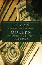 Roman Political Thought and the Modern Theoretical Imagination