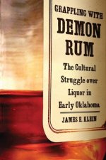 Grappling with Demon Rum: The Cultural Struggle Over Liquor in Early Oklahoma