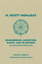 N. Scott Momaday: Remembering Ancestors, Earth, and Traditions: An Annotated Bio-Bibliography