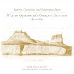 Scenery, Curiosities, and Stupendous Rocks: William Quesenburys Overland Sketches, 1850-1851