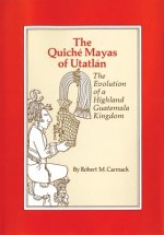 The Quiche Mayas of Utatlan: The Evolution of a Highland Guatemala Kingdom