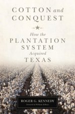 Cotton and Conquest: How the Plantation System Acquired Texas