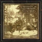 A President in Yellowstone: The F. Jay Haynes Photographic Album of Chester Arthur's 1883 Expedition