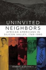 Uninvited Neighbors: African Americans in Silicon Valley, 1769-1990