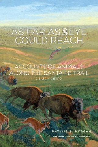 As Far as the Eye Could Reach: Accounts of Animals Along the Santa Fe Trail, 1821-1880