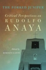 The Forked Juniper: Critical Perspectives on Rudolfo Anaya