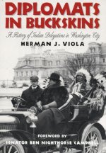 Diplomats in Buckskin: A History of Indian Delegations in Washington City
