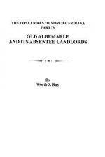 Old Albemarle and Its Absentee Landlords. Originally published as The Lost Tribes of North Carolina, Part IV