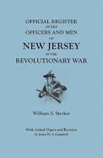 Official Register of the Officers and Men of New Jersey in the Revolutionary War. With Added Digest and Revision by James W.S. Campbell