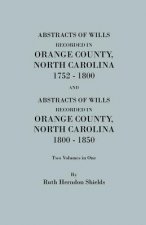 Abstracts of Wills Recorded in Orange County, North Cjaorlina, 1752-1800 [And] Abstracts of Wills Recorded in Orange County, North Carolina, 1800-1850