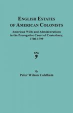 English Estates of American Colonists. American Wills and Administrations in the Prerogative Court of Canterbury, 1700-1799